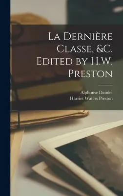 La dernire classe, &c. Edited by H.W. Preston