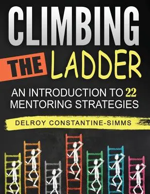 Stúpanie po rebríku: Úvod do 22 stratégií mentoringu - Climbing The Ladder: An Introduction To 22 Mentoring Strategies