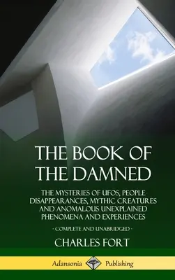Kniha zatratených: Záhady UFO, zmiznutí ľudí, mýtických bytostí a anomálnych nevysvetliteľných javov a zážitkov, spolu - The Book of the Damned: The Mysteries of UFOs, People Disappearances, Mythic Creatures and Anomalous Unexplained Phenomena and Experiences, Co