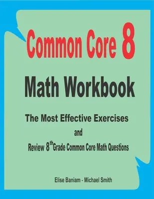 Spoločný základný zošit matematiky 8: Matematický zošit pre 8. ročník: najefektívnejšie cvičenia a prehľad otázok spoločného jadra - Common Core 8 Math Workbook: The Most Effective Exercises and Review 8th Grade Common Core Math Questions