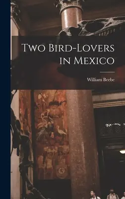 Dvaja milovníci vtákov v Mexiku - Two Bird-lovers in Mexico