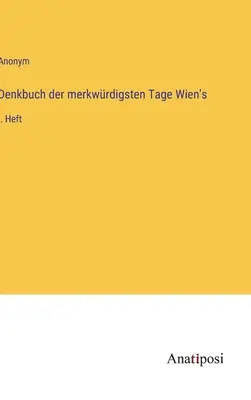 Spomienky na najzvláštnejšie dni Viedne: I. vydanie - Denkbuch der merkwrdigsten Tage Wien's: I. Heft