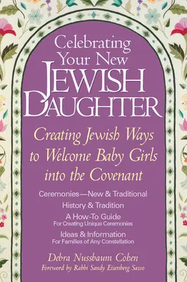 Oslava vašej novej židovskej dcéry: Vytváranie židovských spôsobov, ako privítať malé dievčatká v zmluve - Celebrating Your New Jewish Daughter: Creating Jewish Ways to Welcome Baby Girls Into the Covenant