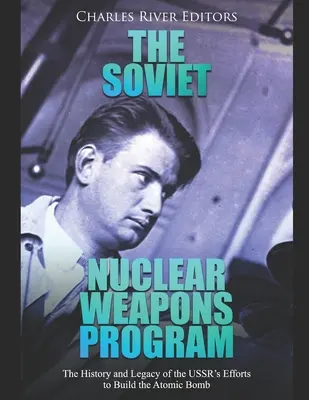 Sovietsky program jadrových zbraní: História a odkaz úsilia ZSSR o vytvorenie atómovej bomby - The Soviet Nuclear Weapons Program: The History and Legacy of the USSR's Efforts to Build the Atomic Bomb