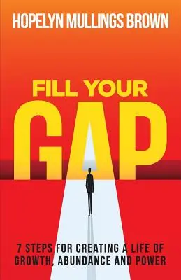 Naplňte svoj GAP: 7 krokov na vytvorenie života plného rastu, hojnosti a moci - Fill Your GAP: 7 Steps for Creating a Life of Growth, Abundance and Power