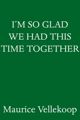 Som tak rád, že sme tento čas strávili spolu: A Memoir - I'm So Glad We Had This Time Together: A Memoir