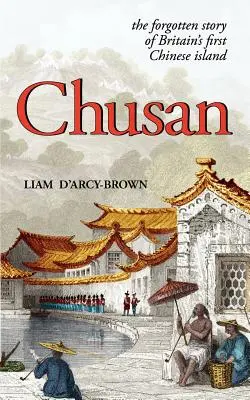 Chusan: Opiové vojny a zabudnutý príbeh prvého čínskeho ostrova v Británii - Chusan: The Opium Wars, and the Forgotten Story of Britain's First Chinese Island