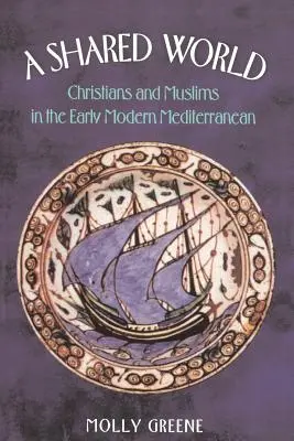 Spoločný svet: Kresťania a moslimovia v ranom novoveku v Stredomorí - A Shared World: Christians and Muslims in the Early Modern Mediterranean