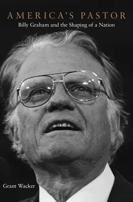 Americký pastor: Billy Graham a formovanie národa - America's Pastor: Billy Graham and the Shaping of a Nation