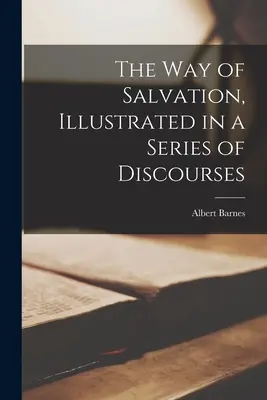 Cesta spásy, znázornená v sérii rozpráv - The way of Salvation, Illustrated in a Series of Discourses