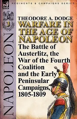Vojenstvo v Napoleonovej ére - 3. zväzok: Bitka pri Slavkove, vojna štvrtej koalície a prvé polostrovné kampane, 1805-1809 - Warfare in the Age of Napoleon-Volume 3: The Battle of Austerlitz, the War of the Fourth Coalition and the Early Peninsular Campaigns, 1805-1809