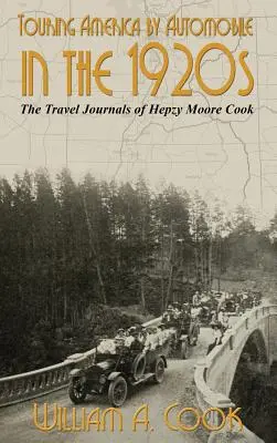 Cestovanie po Amerike autom v 20. rokoch 20. storočia: Cestovné denníky Hepzy Moore Cookovej - Touring America by Automobile in the 1920s: The Travel Journals of Hepzy Moore Cook