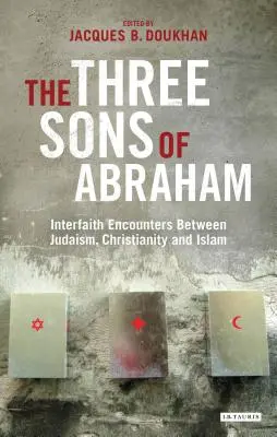 Traja Abrahámovi synovia: medzináboženské stretnutia medzi judaizmom, kresťanstvom a islamom - The Three Sons of Abraham: Interfaith Encounters Between Judaism, Christianity and Islam