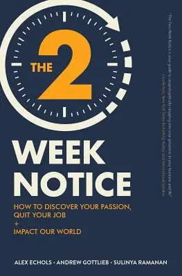 Dvojtýždňové oznámenie: Ako objaviť svoju vášeň, odísť zo zamestnania a ovplyvniť náš svet - The Two-Week Notice: How to Discover Your Passion, Quit Your Job + Impact Our World