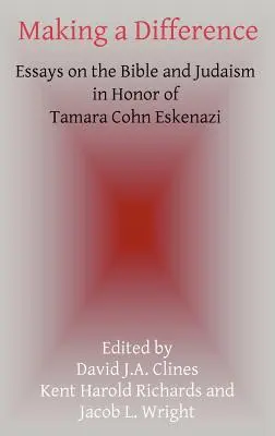 Making a Difference: Eseje o Biblii a judaizme na počesť Tamary Cohn Eskenazi - Making a Difference: Essays on the Bible and Judaism in Honor of Tamara Cohn Eskenazi