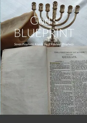 Boží BLUEPRINT: Sedem prorockých kľúčov a proroctvo B'Reisheet - God's BLUEPRINT: Seven Prophetic Keys & the B'Reisheet Prophecy