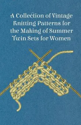 Zbierka historických vzorov na pletenie letných dvojdielnych súprav pre ženy - A Collection of Vintage Knitting Patterns for the Making of Summer Twin Sets for Women