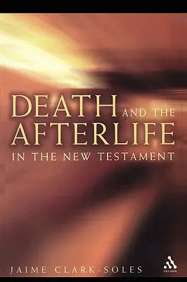 Smrť a posmrtný život v Novom zákone - Death and the Afterlife in the New Testament