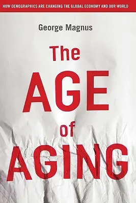 Vek starnutia: Ako demografia mení globálne hospodárstvo a náš svet - The Age of Aging: How Demographics Are Changing the Global Economy and Our World