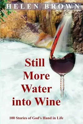 Ešte viac vody na víno: 100 príbehov o Božej ruke v živote - Still More Water into Wine: 100 Stories of God's Hand in Life