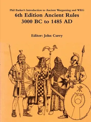 Phil Barker: Úvod do starovekého hrania vojny a pravidlá WRG 6. edícia Ancient Rules: 3000 pred n. l. až 1485 n. l. - Phil Barker's Introduction to Ancient Wargaming and WRG 6th Edition Ancient Rules: 3000 BC to 1485 AD