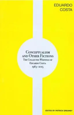 Konceptualizmus a iné fikcie: The Collected Writings of Eduardo Costa 1965-2015 - Conceptualism and Other Fictions: The Collected Writings of Eduardo Costa 1965-2015