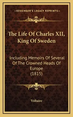 Život Karola XII., švédskeho kráľa: vrátane spomienok na niekoľko korunovaných hláv Európy (1815) - The Life Of Charles XII, King Of Sweden: Including Memoirs Of Several Of The Crowned Heads Of Europe (1815)