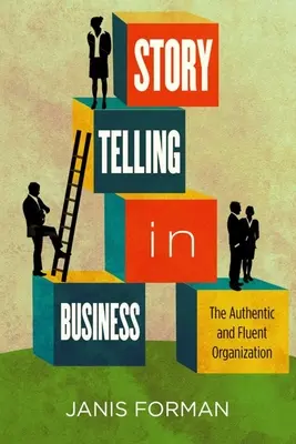 Storytelling in Business: Autentická a plynulá organizácia - Storytelling in Business: The Authentic and Fluent Organization