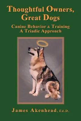 Rozvážni majitelia, skvelí psi: Správanie a výcvik psov v triádovom prístupe - Thoughtful Owners, Great Dogs: Canine Behavior and Training a Triadic Approach