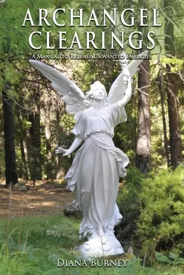 Archanjelské očistenia: Príručka na uvoľnenie nechcených energií - Archangel Clearings: A Manual to Release Unwanted Energies