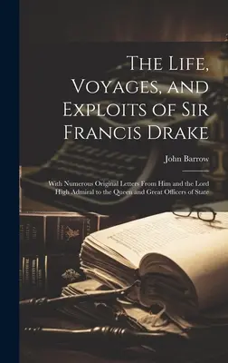 Život, cesty a činy sira Francisa Drakea: S mnohými originálnymi listami od neho a lorda najvyššieho admirála kráľovnej a veľkému dôstojníkovi - The Life, Voyages, and Exploits of Sir Francis Drake: With Numerous Original Letters From Him and the Lord High Admiral to the Queen and Great Officer