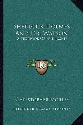 Sherlock Holmes a doktor Watson: Watson: Učebnica priateľstva - Sherlock Holmes And Dr. Watson: A Textbook Of Friendship