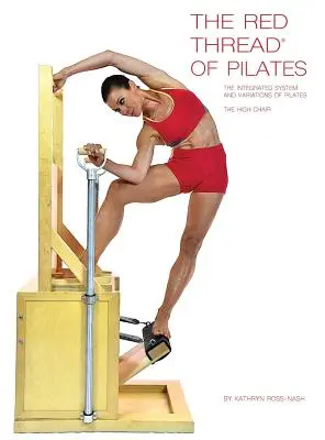 Červená niť pilatesu Integrovaný systém a variácie pilatesu - Vysoká stolička: Vysoká stolička - The Red Thread of Pilates The Integrated System and Variations of Pilates - The High Chair: The High Chair