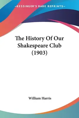 Dejiny nášho Shakespearovského klubu (1903) - The History Of Our Shakespeare Club (1903)
