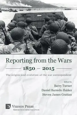 Reportáže z vojen 1850 - 2015: Vznik a vývoj vojnového spravodajcu - Reporting from the Wars 1850 - 2015: The origins and evolution of the war correspondent