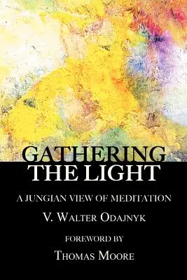 Zhromažďovanie svetla: Svetlo: jungovský pohľad na meditáciu - Gathering the Light: A Jungian View of Meditation