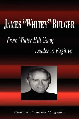 James Whitey Bulger - Od vodcu gangu Winter Hill po utečenca (životopis) - James Whitey Bulger - From Winter Hill Gang Leader to Fugitive (Biography)
