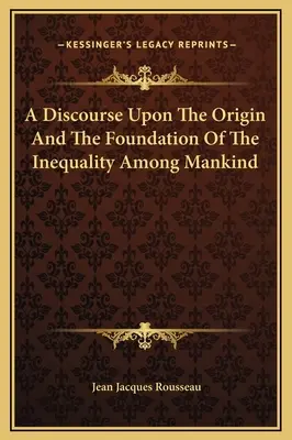 Rozprava o pôvode a základoch nerovnosti medzi ľuďmi - A Discourse Upon The Origin And The Foundation Of The Inequality Among Mankind