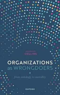 Organizácie ako páchatelia priestupkov: Od ontológie k morálke - Organizations as Wrongdoers: From Ontology to Morality