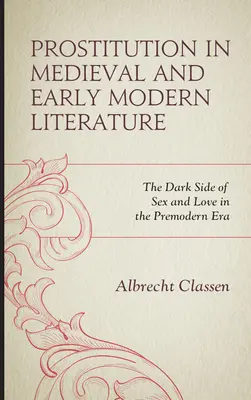 Prostitucia v stredovekej a ranonovovekej literatúre: Temné stránky sexu a lásky v predmodernej dobe - Prostitution in Medieval and Early Modern Literature: The Dark Side of Sex and Love in the Premodern Era