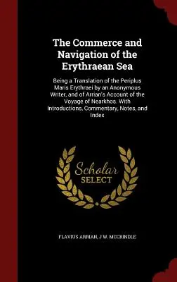 Obchod a plavba v Erytrejskom mori: Preklad Periplus Maris Erythraei od anonymného autora a Arriánovho opisu - The Commerce and Navigation of the Erythraean Sea: Being a Translation of the Periplus Maris Erythraei by an Anonymous Writer, and of Arrian's Account