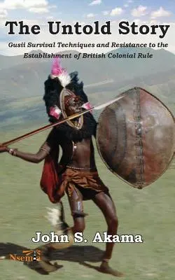 Nevypovedaný príbeh Gusii z Kene: Techniky prežitia a odpor voči nastoleniu britskej koloniálnej vlády - The Untold Story of the Gusii of Kenya: Survival Techniques and Resistance to the Establishment of British Colonial Rule