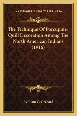 Technika zdobenia dikobrazím brkom u severoamerických Indiánov (1916) - The Technique Of Porcupine-Quill Decoration Among The North American Indians (1916)