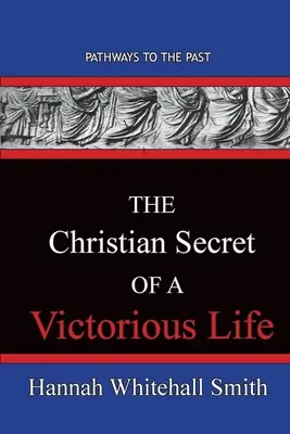 Kresťanské tajomstvo víťazného života: Cesty do minulosti - The Christian Secret Of A Victorious Life: Pathways To The Past