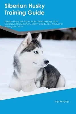 Sprievodca výcvikom sibírskeho huskyho Výcvik sibírskeho huskyho zahŕňa: Výcvik sibírskeho huskyho: triky, socializácia, výcvik v domácnosti, agility, poslušnosť, tréning správania - Siberian Husky Training Guide Siberian Husky Training Includes: Siberian Husky Tricks, Socializing, Housetraining, Agility, Obedience, Behavioral Trai