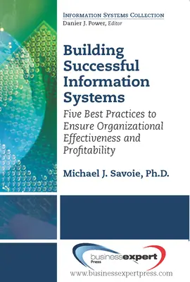 Budovanie úspešných informačných systémov: Päť osvedčených postupov na zabezpečenie efektívnosti a ziskovosti organizácie - Building Successful Information Systems: Five Best Practices to Ensure Organizational Effectiveness and Profitability