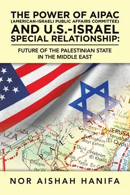 Moc Aipac (Americko-izraelský výbor pre verejné záležitosti) a osobitné vzťahy medzi USA a Izraelom: Budúcnosť palestínskeho štátu na Blízkom východe - The Power of Aipac (American-Israel Public Affairs Committee) and U.S.-Israel Special Relationship: Future of the Palestinian State in the Middle East