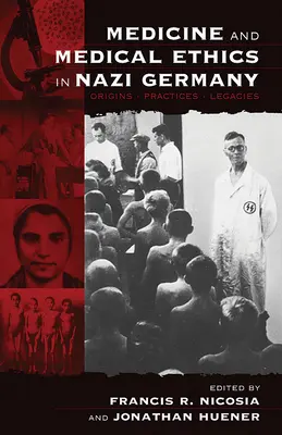 Medicína a lekárska etika v nacistickom Nemecku: Pôvod, prax, dedičstvo - Medicine and Medical Ethics in Nazi Germany: Origins, Practices, Legacies