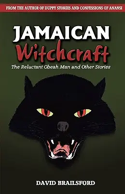 Jamajské čarodejníctvo: Váhavý muž Obeah a iné príbehy - Jamaican Witchcraft: The Reluctant Obeah Man and Other Stories