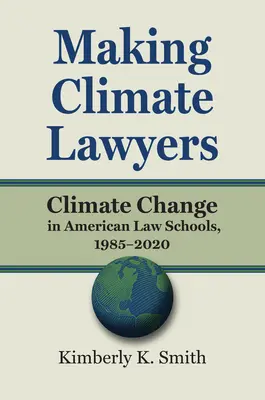 Tvorba klimatických právnikov: Zmena klímy na amerických právnických fakultách v rokoch 1985 - 2020 - Making Climate Lawyers: Climate Change in American Law Schools, 1985-2020
